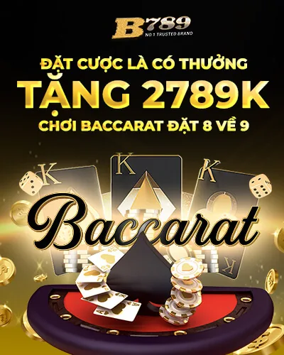 Gửi cược nhận thưởng Baccarat 2789K Bong789